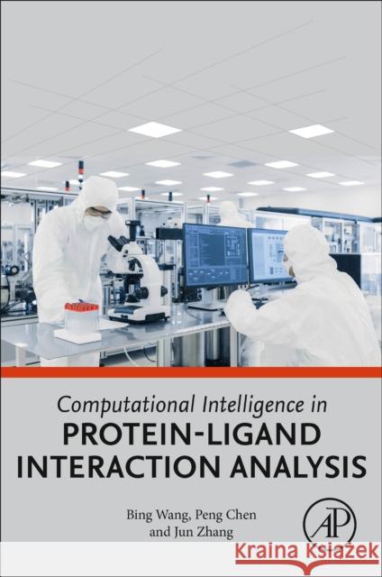 Computational Intelligence in Protein-Ligand Interaction Analysis Bing Wang Peng Chen Jun Zhang 9780128243862 Academic Press