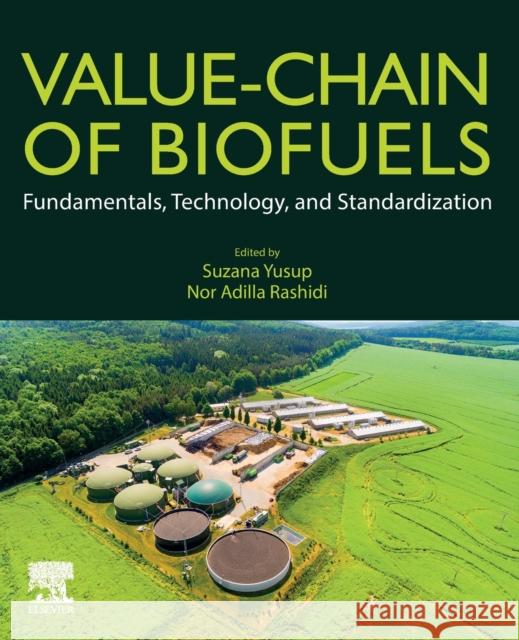 Value-Chain of Biofuels: Fundamentals, Technology, and Standardization Suzana Yusup Nor Adilla Rashidi 9780128243886