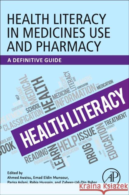 Health Literacy in Medicines Use and Pharmacy: A Definitive Guide Ahmed Awaisu Emad Eldin Munsour Rabia Hussain 9780128244074 Academic Press