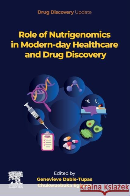 Role of Nutrigenomics in Modern-Day Healthcare and Drug Discovery Genevieve Dable Tupas Chukwuebuka Egbuna 9780128244128 Elsevier