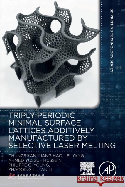 Triply Periodic Minimal Surface Lattices Additively Manufactured by Selective Laser Melting Yan, Chunze 9780128244388 Academic Press