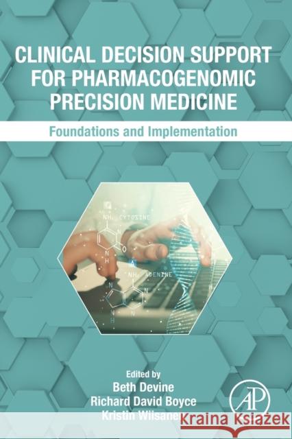 Clinical Decision Support for Pharmacogenomic Precision Medicine: Foundations and Implementation Richard David Boyce Beth Devine 9780128244531
