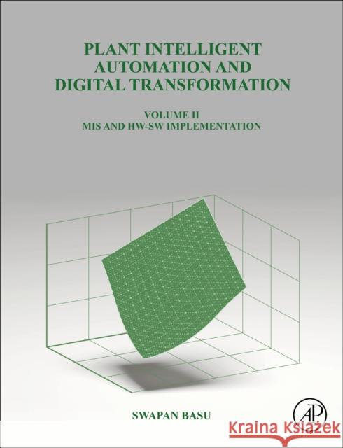 Plant Intelligent Automation and Digital Transformation: Volume II: Control and Monitoring Hardware and Software Basu, Swapan 9780128244579 Elsevier