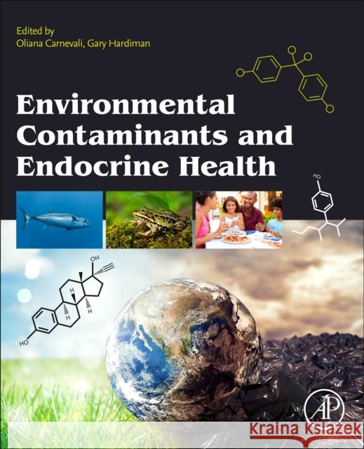 Environmental Contaminants and Endocrine Health Oliana Carnevali Gary Hardiman 9780128244647