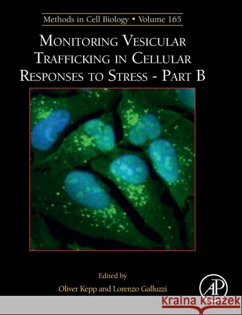 Monitoring Vesicular Trafficking in Cellular Responses to Stress - Part B: Volume 165 Kepp, Oliver 9780128244876 Academic Press