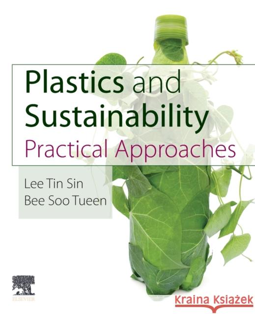 Plastics and Sustainability: Practical Approaches Lee Tin Sin Bee Soo Tueen 9780128244890 Elsevier