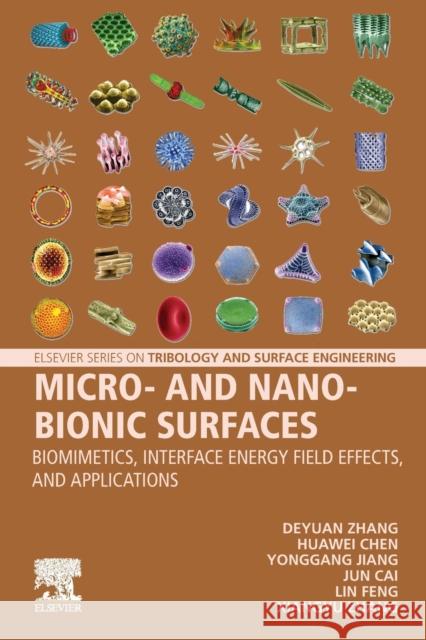 Micro- And Nano-Bionic Surfaces: Biomimetics, Interface Energy Field Effects, and Applications Deyuan Zhang Yonggang Jiang Huawei Chen 9780128245026