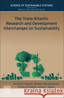 The Trans-Atlantic Research and Development Interchanges on Sustainability Csaba (Professor and University Chancellor, University of Miskolc, Hungary) Deak 9780128245293 Elsevier Science Publishing Co Inc