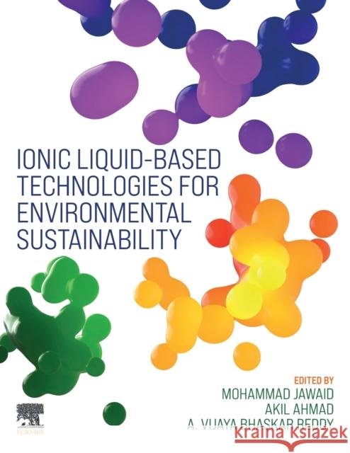 Ionic Liquid-Based Technologies for Environmental Sustainability Mohammad Jawaid Akil Ahmad Ambavaram Vijaya Bhaskar Reddy 9780128245453