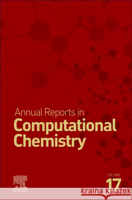 Annual Reports in Computational Chemistry: Volume 17 Dixon, David A. 9780128245835