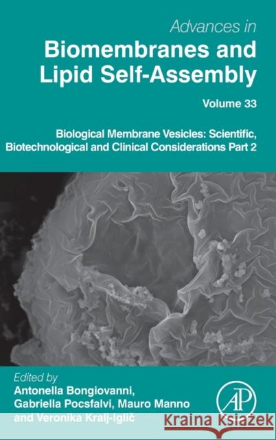 Biological Membrane Vesicles: Scientific, Biotechnological and Clinical Considerations Part 2: Volume 33 Bongiovanni, Antonella 9780128246085