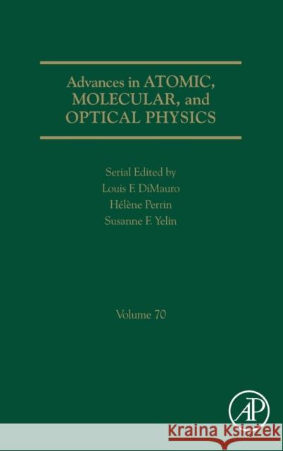 Advances in Atomic, Molecular, and Optical Physics: Volume 70 Yelin, Susanne F. 9780128246108 Academic Press