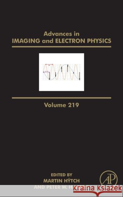 Advances in Imaging and Electron Physics: Volume 219 Hÿtch, Martin 9780128246122