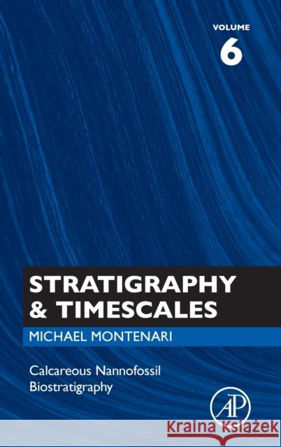 Calcareous Nannofossil Biostratigraphy: Volume 6 Montenari, Michael 9780128246245 Academic Press