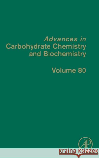 Advances in Carbohydrate Chemistry and Biochemistry: Volume 80 Baker, David C. 9780128246283 Academic Press