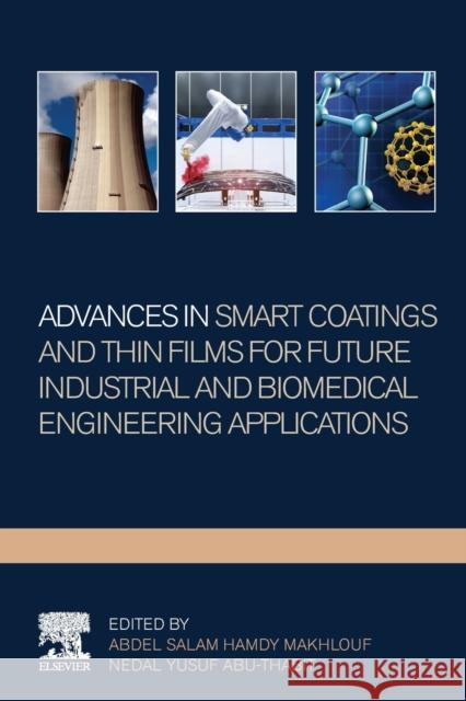 Advances in Smart Coatings and Thin Films for Future Industrial and Biomedical Engineering Applications Makhlouf, Abdel Salam Hamdy 9780128498705