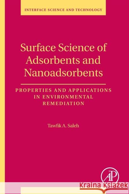 Surface Science of Adsorbents and Nanoadsorbents: Properties and Applications in Environmental Remediation Volume 34 Saleh, Tawfik Abdo 9780128498767 Academic Press