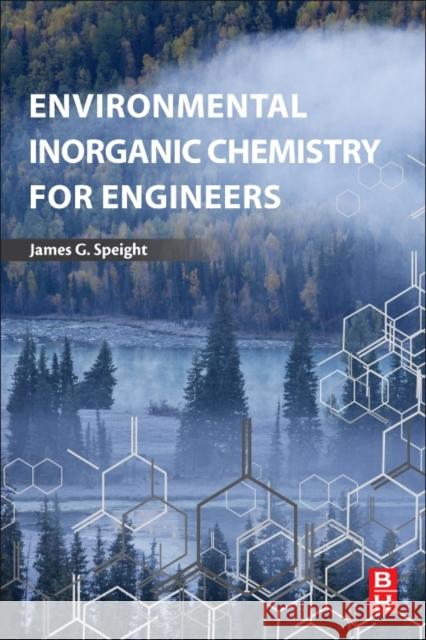 Environmental Inorganic Chemistry for Engineers Speight, James G. 9780128498910 