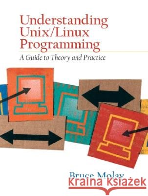 Understanding Unix/Linux Programming: A Guide to Theory and Practice Molay, Bruce 9780130083968 Prentice Hall