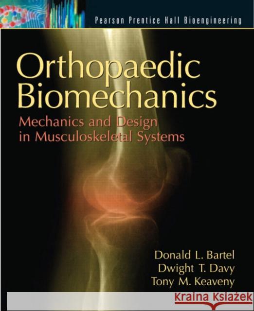 Orthopaedic Biomechanics: Mechanics and Design in Musculoskeletal Systems Bartel, Donald 9780130089090 Prentice Hall