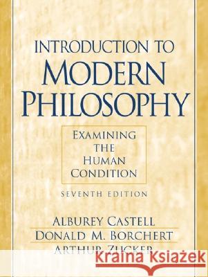 Introduction to Modern Philosophy: Examining the Human Condition Donald M. Borchert Alburey Castell Arthur Zucker 9780130194589 Prentice Hall