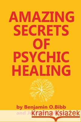 Amazing Secrets of Psychic Healing Benjamin O. Bibb Joseph J. Weed 9780130237620