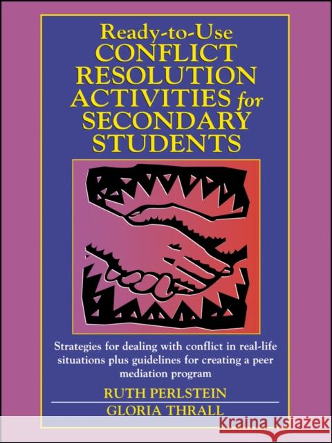 Ready-to-Use Conflict Resolution Activities for Secondary Students Ruth Perlstein Gloria Thrall Gloria Thrall 9780130429056 Jossey-Bass