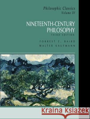 Philosophic Classics, Volume IV : Nineteenth-Century Philosophy Forrest E. Baird 9780130485502 Prentice Hall
