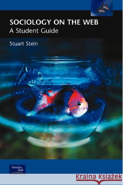 Sociology on the Web: A Student Guide Stein, Stuart 9780130605740 Taylor and Francis