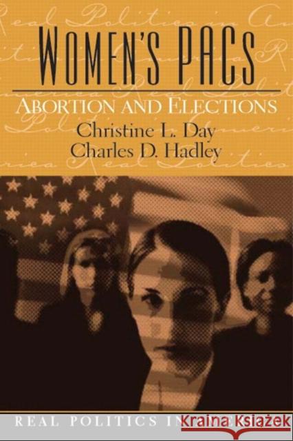 Women's PAC's : Abortion and Elections Christine L. Day Charles D. Hadley 9780131174481 