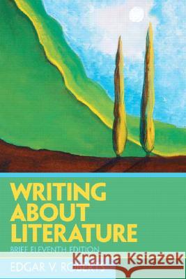 Writing about Literature, Brief Edition Roberts, Edgar 9780131540569 Prentice Hall