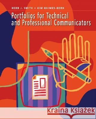 Portfolios for Technical and Professional Communicators Herb J. Smith Kim Haimes-Korn Betty Oliver 9780131704589 Prentice Hall