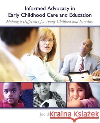 Informed Advocacy in Early Childhood Care and Education: Making a Difference for Young Children and Families Kieff, Judith 9780131707337 Prentice Hall