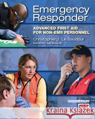 Emergency Responder: Advanced First Aid for Non-EMS Personnel Le Baudour, Chris 9780131712140 Prentice Hall