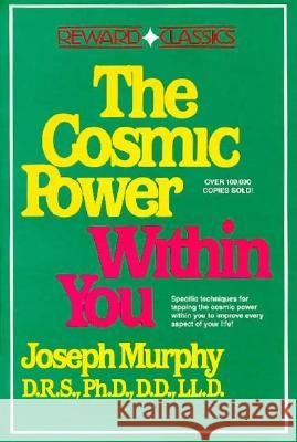 The Cosmic Power Within You: Specific Techqs for Tapping Cosmic Power Within You Improveevery Aspect Your Li Joseph Murphy 9780131791282
