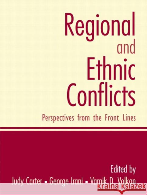 Regional and Ethnic Conflicts : Perspectives from the Front Lines George E. Irani Judy Carter Vamik D. Volkan 9780131894280 