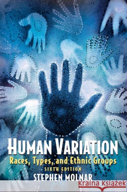 Human Variation : Races, Types, and Ethnic Groups Stephen Molnar 9780131927650 