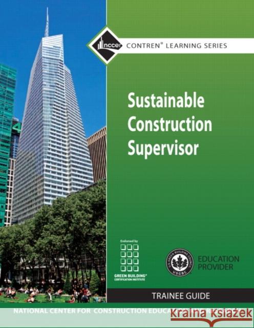 Sustainable Construction Supervisor Trainee Guide Nccer 9780132154154 Prentice Hall