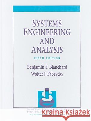 Systems Engineering and Analysis Benjamin S. Blanchard Wolter J. Fabrycky 9780132217354 Prentice Hall