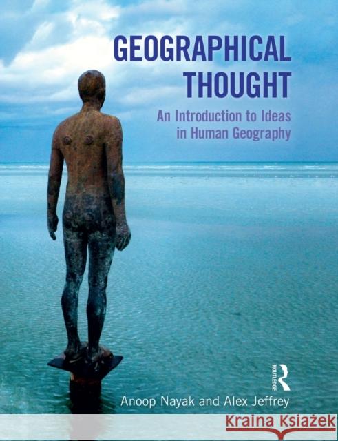 Geographical Thought: An Introduction to Ideas in Human Geography Nayak, Anoop 9780132228244