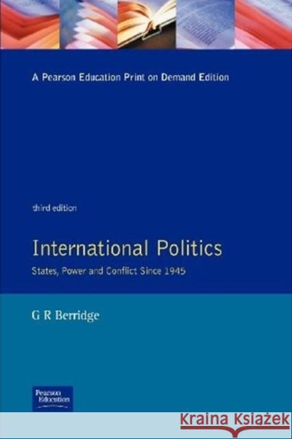 International Politics: States, Power and Conflict Since 1945 Berridge, G. 9780132303279