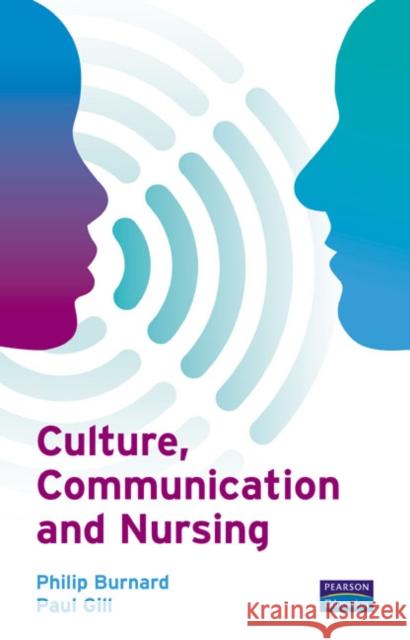 Culture, Communication and Nursing Philip Burnard 9780132328920 0