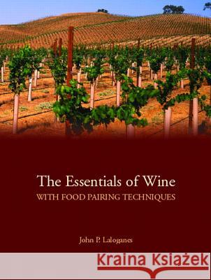 The Essentials of Wine with Food Pairing Techniques: A Straightforward Approach to Understanding Wine and Providing a Framework for Making Intelligent John Laloganes 9780132351720 Prentice Hall