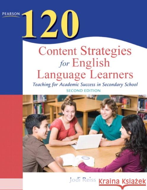 120 Content Strategies for English Language Learners: Teaching for Academic Success in Secondary School Reiss, Jodi 9780132479752 Allyn & Bacon
