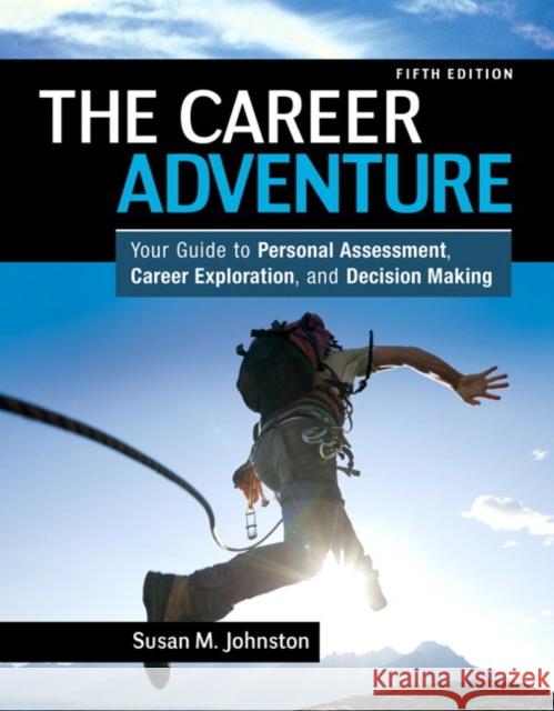 The Career Adventure: Your Guide to Personal Assessment, Career Exploration, and Decision Making Johnston, Susan 9780132481199 Pearson Education (US)