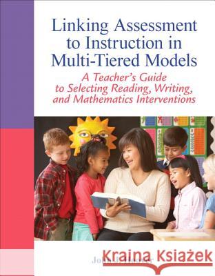 Linking Assessment to Instruction in Multi-Tiered Models: A Teacher's Guide to Selecting, Reading, Writing, and Mathematics Interventions Hoover, John 9780132542678