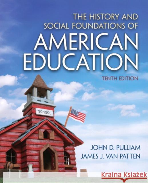 The History and Social Foundations of American Education John Pulliam 9780132626132