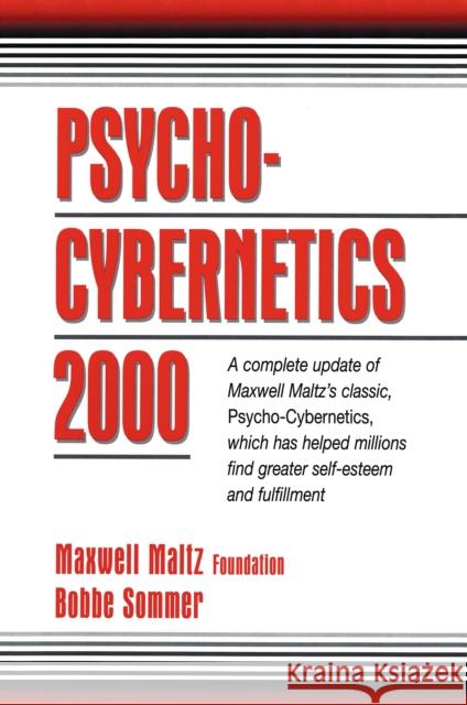 Psycho-Cybernetics 2000: A Complete Update of Maxwell Maltz's Classic, Psycho-Cybernetics, Which Has Helped Millions Find Greater Self-Esteem and Fulfillment Maxwell Maltz Foundation 9780132638494 Simon & Schuster Ltd