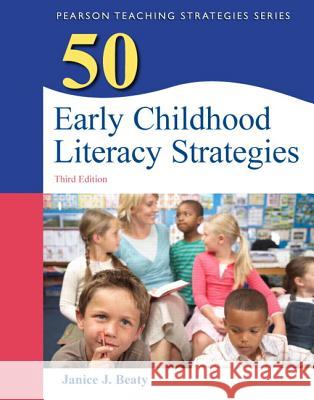 50 Early Childhood Literacy Strategies Janice Beaty 9780132690072