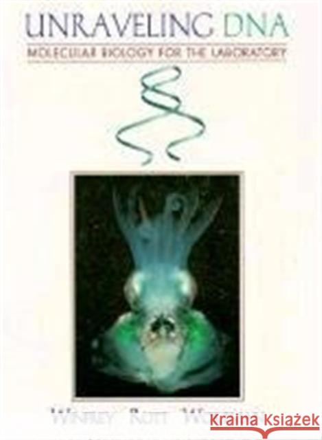 Unraveling DNA: Molecular Biology for the Laboratory Winfrey, Michael 9780132700344 Prentice Hall